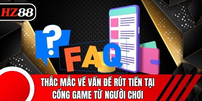 Thắc mắc về vấn đề rút tiền tại cổng game từ người chơi